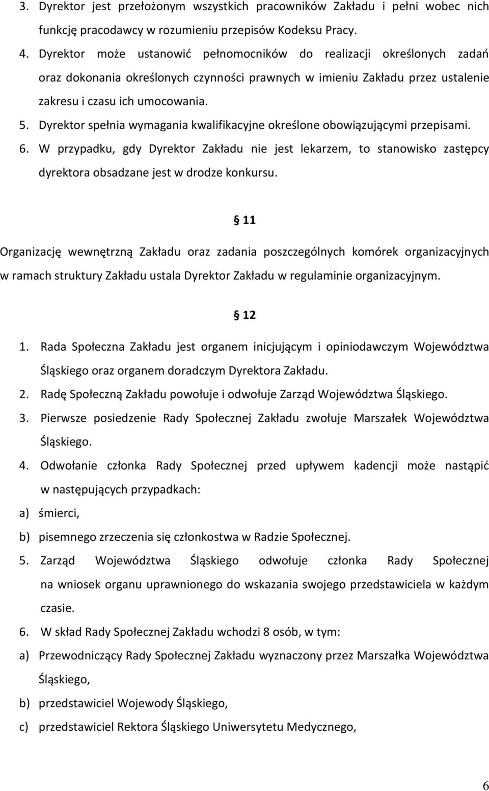 Dyrektor spełnia wymagania kwalifikacyjne określone obowiązującymi przepisami. 6.