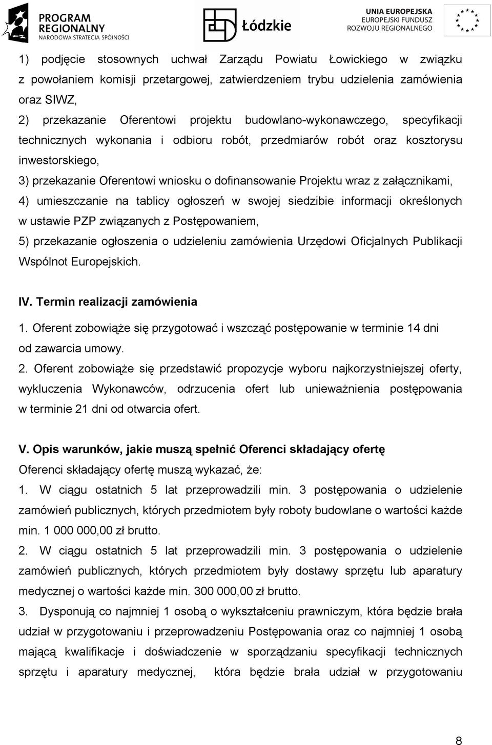 załącznikami, 4) umieszczanie na tablicy ogłoszeń w swojej siedzibie informacji określonych w ustawie PZP związanych z Postępowaniem, 5) przekazanie ogłoszenia o udzieleniu zamówienia Urzędowi