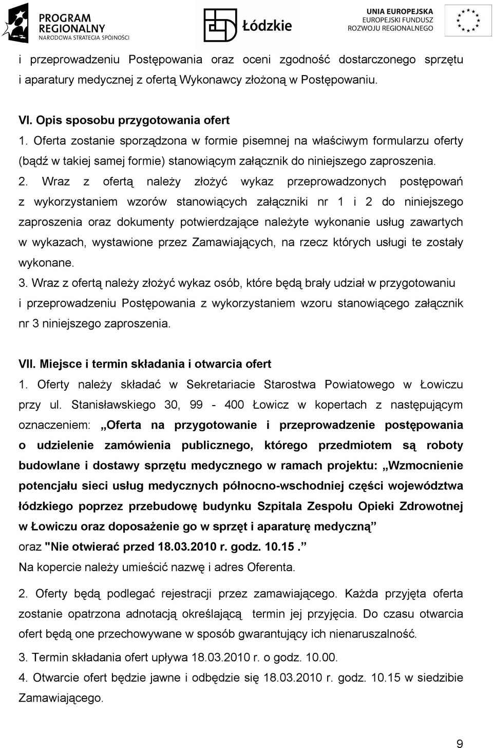 Wraz z ofertą należy złożyć wykaz przeprowadzonych postępowań z wykorzystaniem wzorów stanowiących załączniki nr 1 i 2 do niniejszego zaproszenia oraz dokumenty potwierdzające należyte wykonanie