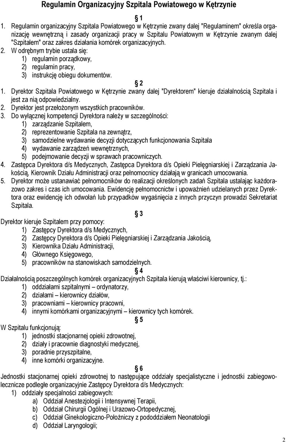 oraz zakres działania komórek organizacyjnych. 2. W odrębnym trybie ustala się: 1) regulamin porządkowy, 2) regulamin pracy, 3) instrukcję obiegu dokumentów. 2 1.