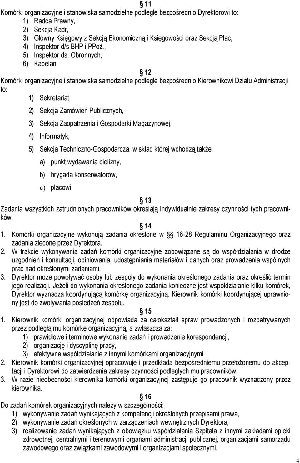 12 Komórki organizacyjne i stanowiska samodzielne podległe bezpośrednio Kierownikowi Działu Administracji to: 1) Sekretariat, 2) Sekcja Zamówień Publicznych, 3) Sekcja Zaopatrzenia i Gospodarki