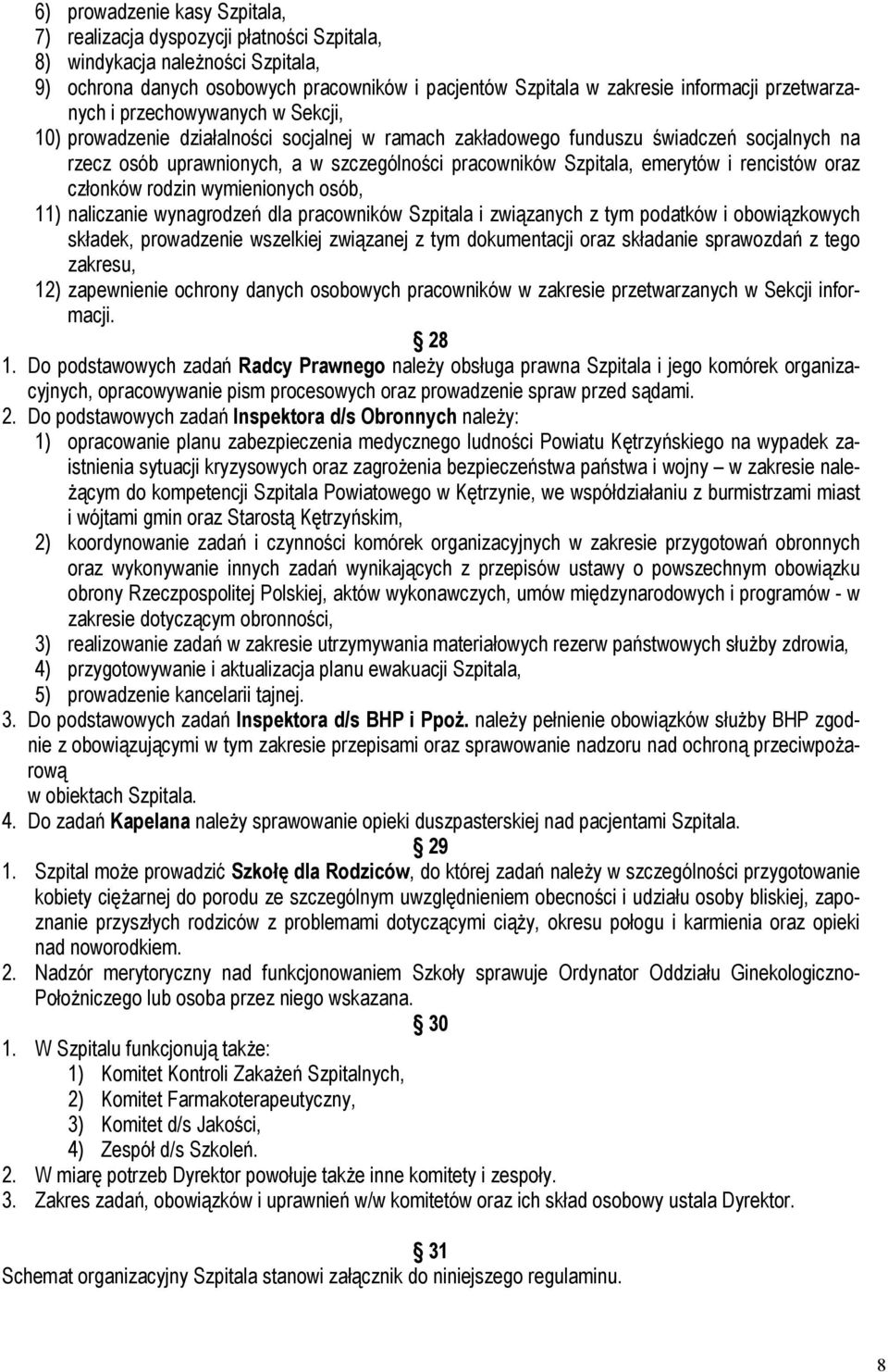 Szpitala, emerytów i rencistów oraz członków rodzin wymienionych osób, 11) naliczanie wynagrodzeń dla pracowników Szpitala i związanych z tym podatków i obowiązkowych składek, prowadzenie wszelkiej