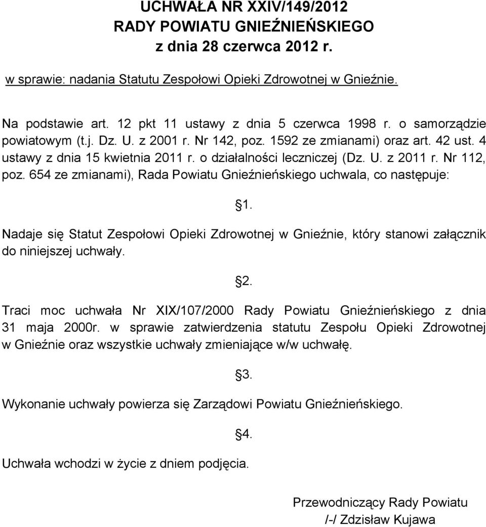 o działalności leczniczej (Dz. U. z 2011 r. Nr 112, poz. 654 ze zmianami), Rada Powiatu Gnieźnieńskiego uchwala, co następuje: 1.