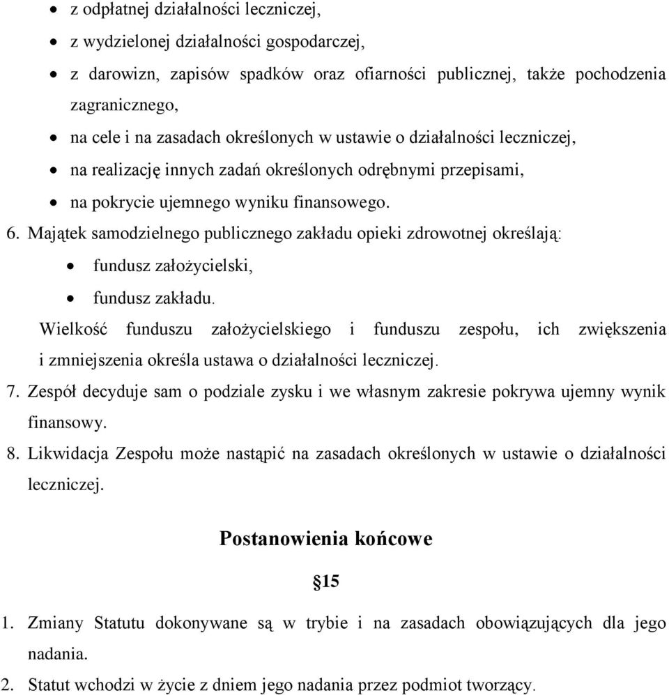 Majątek samodzielnego publicznego zakładu opieki zdrowotnej określają: fundusz założycielski, fundusz zakładu.