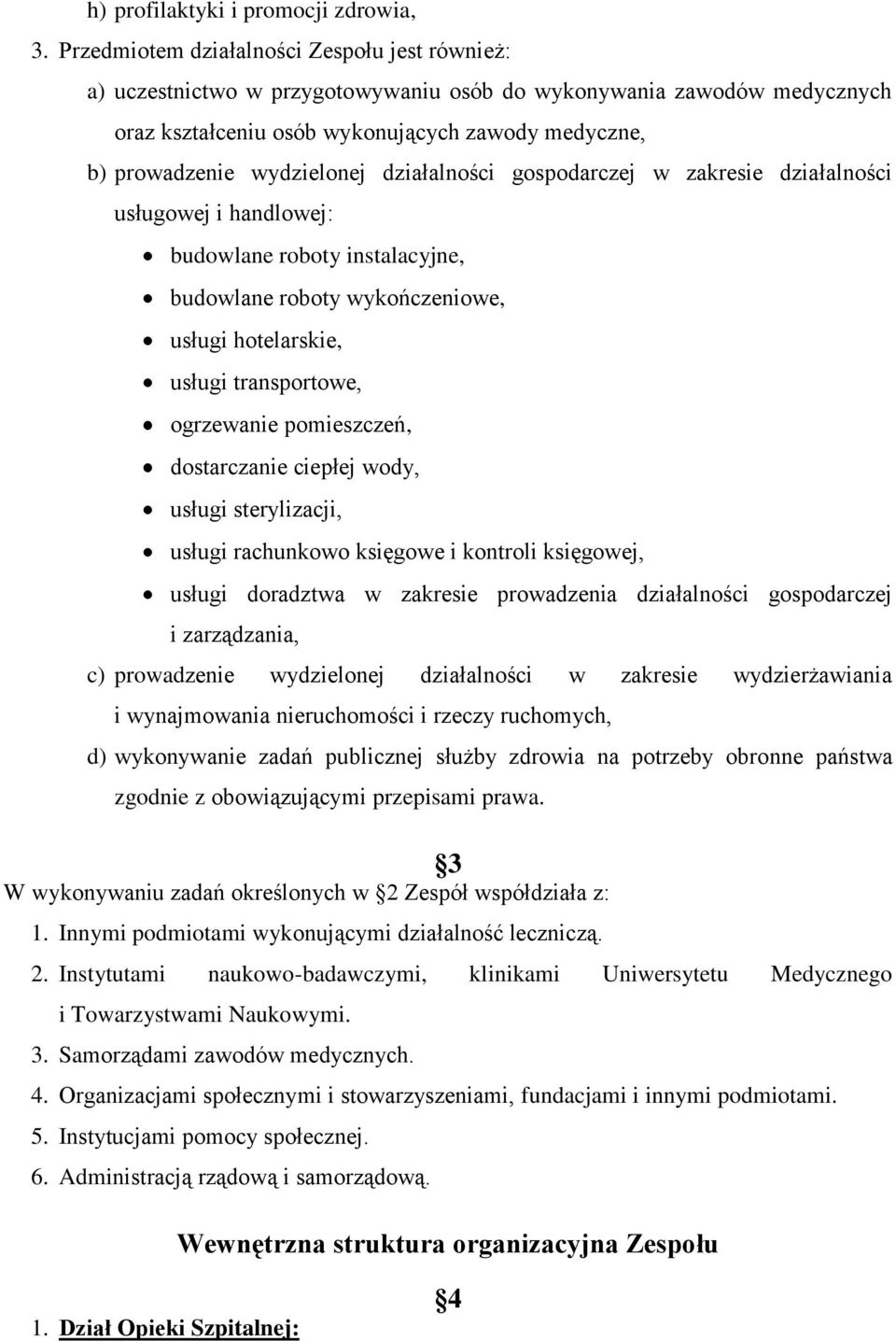 działalności gospodarczej w zakresie działalności usługowej i handlowej: budowlane roboty instalacyjne, budowlane roboty wykończeniowe, usługi hotelarskie, usługi transportowe, ogrzewanie