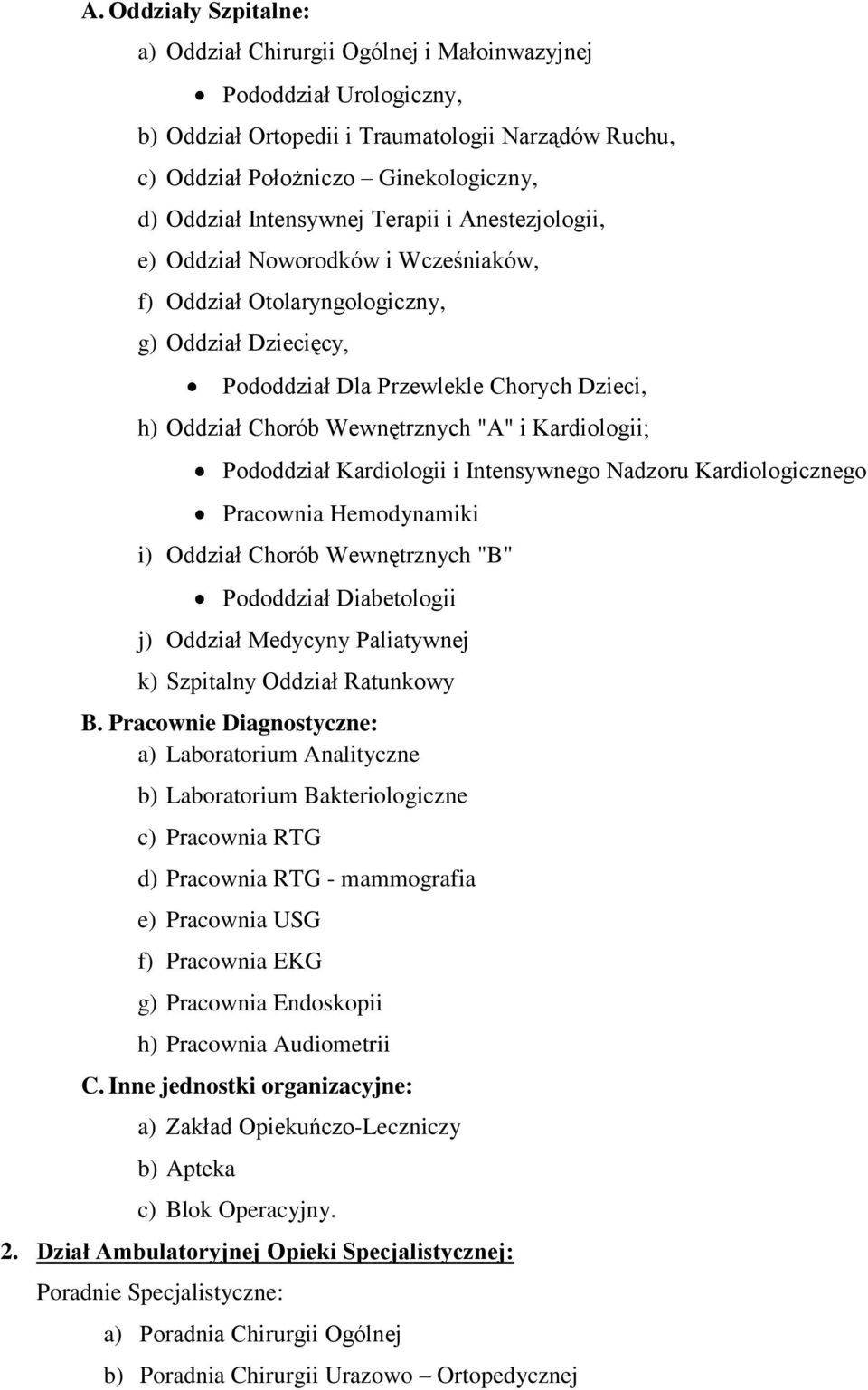 Wewnętrznych "A" i Kardiologii; Pododdział Kardiologii i Intensywnego Nadzoru Kardiologicznego Pracownia Hemodynamiki i) Oddział Chorób Wewnętrznych "B" Pododdział Diabetologii j) Oddział Medycyny