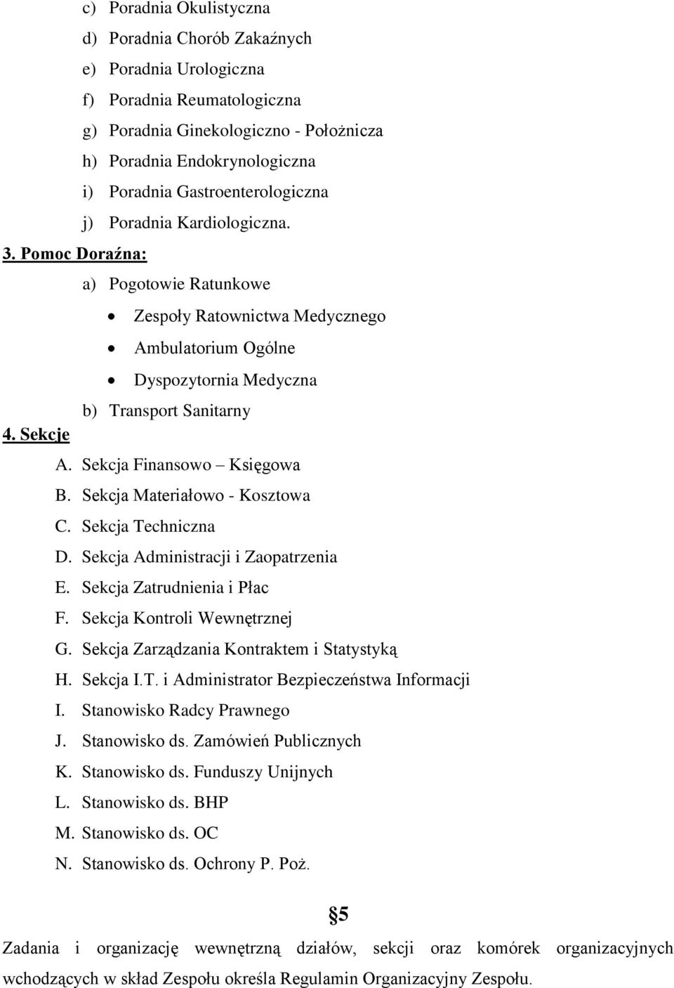 Sekcja Finansowo Księgowa B. Sekcja Materiałowo - Kosztowa C. Sekcja Techniczna D. Sekcja Administracji i Zaopatrzenia E. Sekcja Zatrudnienia i Płac F. Sekcja Kontroli Wewnętrznej G.