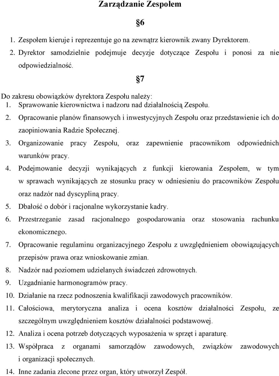 Opracowanie planów finansowych i inwestycyjnych Zespołu oraz przedstawienie ich do zaopiniowania Radzie Społecznej. 3.