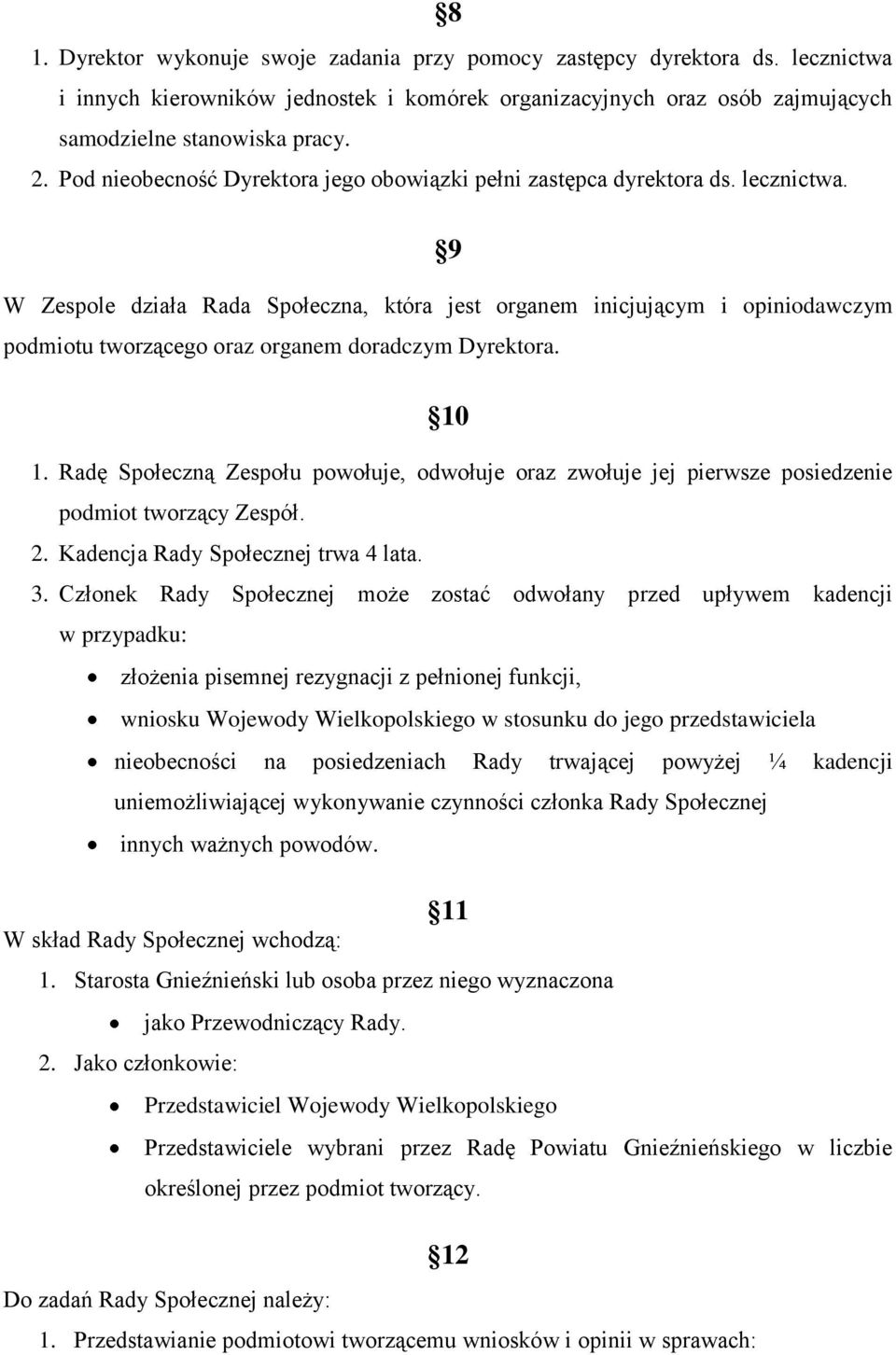 9 W Zespole działa Rada Społeczna, która jest organem inicjującym i opiniodawczym podmiotu tworzącego oraz organem doradczym Dyrektora. 10 1.