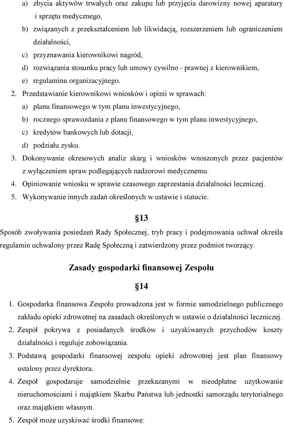 Przedstawianie kierownikowi wniosków i opinii w sprawach: a) planu finansowego w tym planu inwestycyjnego, b) rocznego sprawozdania z planu finansowego w tym planu inwestycyjnego, c) kredytów