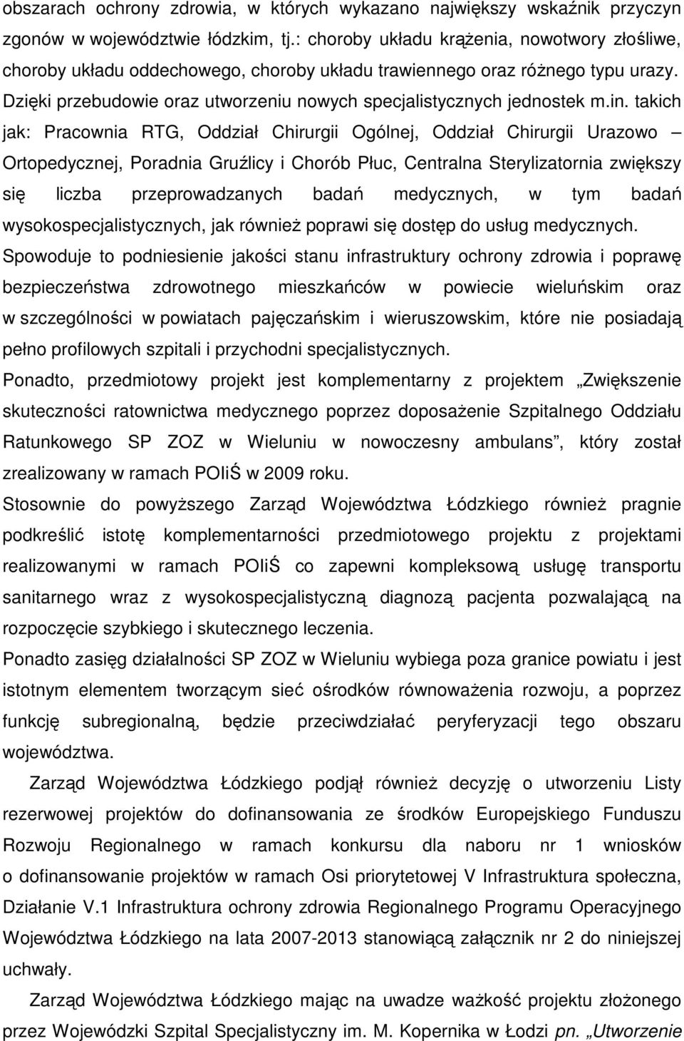 in. takich jak: Pracownia RTG, Oddział Chirurgii Ogólnej, Oddział Chirurgii Urazowo Ortopedycznej, Poradnia Gruźlicy i Chorób Płuc, Centralna Sterylizatornia zwiększy się liczba przeprowadzanych