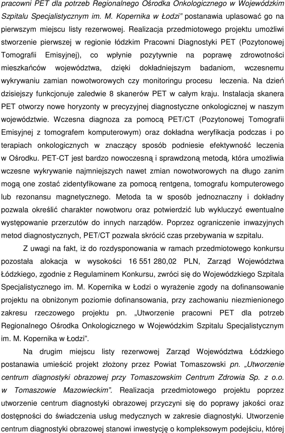 mieszkańców województwa, dzięki dokładniejszym badaniom, wczesnemu wykrywaniu zamian nowotworowych czy monitoringu procesu leczenia.