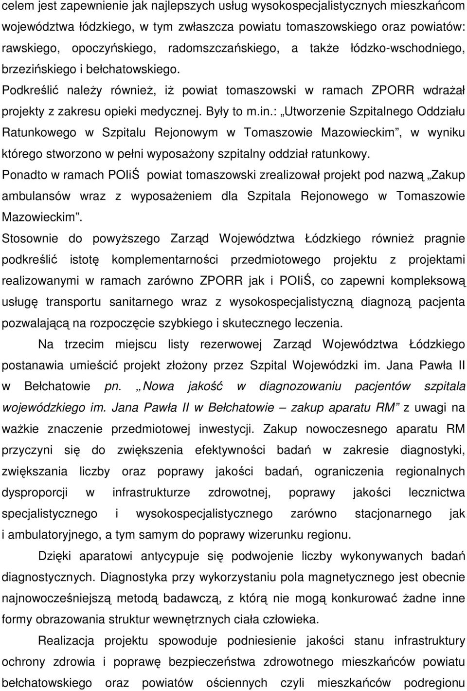 in.: Utworzenie Szpitalnego Oddziału Ratunkowego w Szpitalu Rejonowym w Tomaszowie Mazowieckim, w wyniku którego stworzono w pełni wyposaŝony szpitalny oddział ratunkowy.