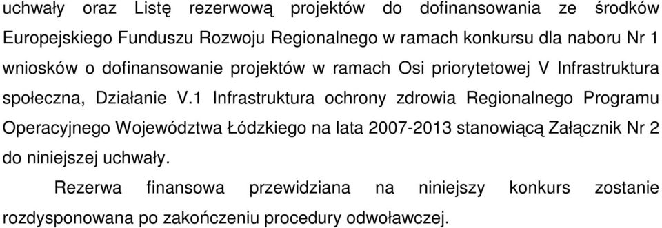 1 Infrastruktura ochrony zdrowia Regionalnego Programu Operacyjnego Województwa Łódzkiego na lata 2007-2013 stanowiącą Załącznik