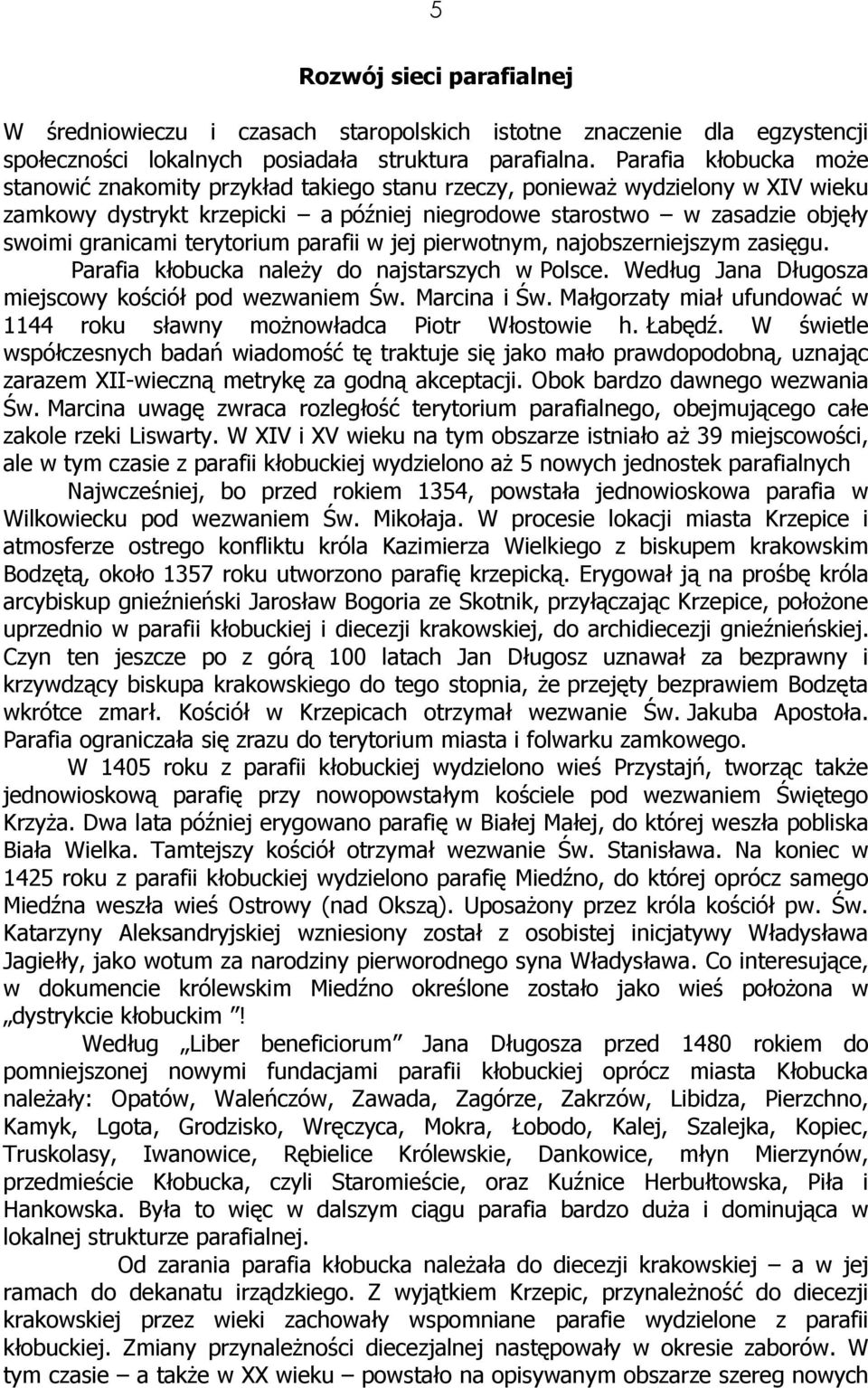 terytorium parafii w jej pierwotnym, najobszerniejszym zasięgu. Parafia kłobucka naleŝy do najstarszych w Polsce. Według Jana Długosza miejscowy kościół pod wezwaniem Św. Marcina i Św.