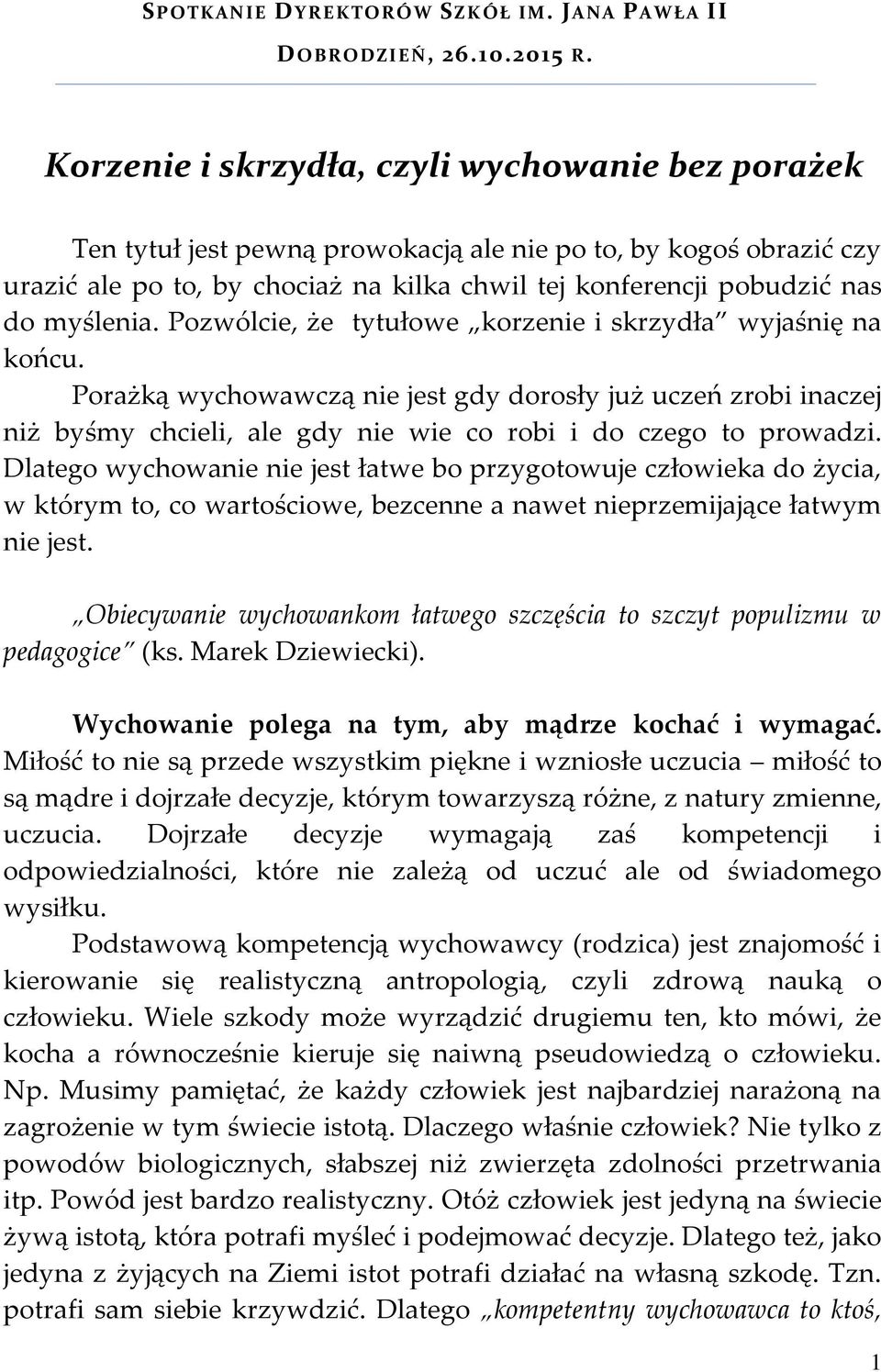 myślenia. Pozwólcie, że tytułowe korzenie i skrzydła wyjaśnię na końcu.