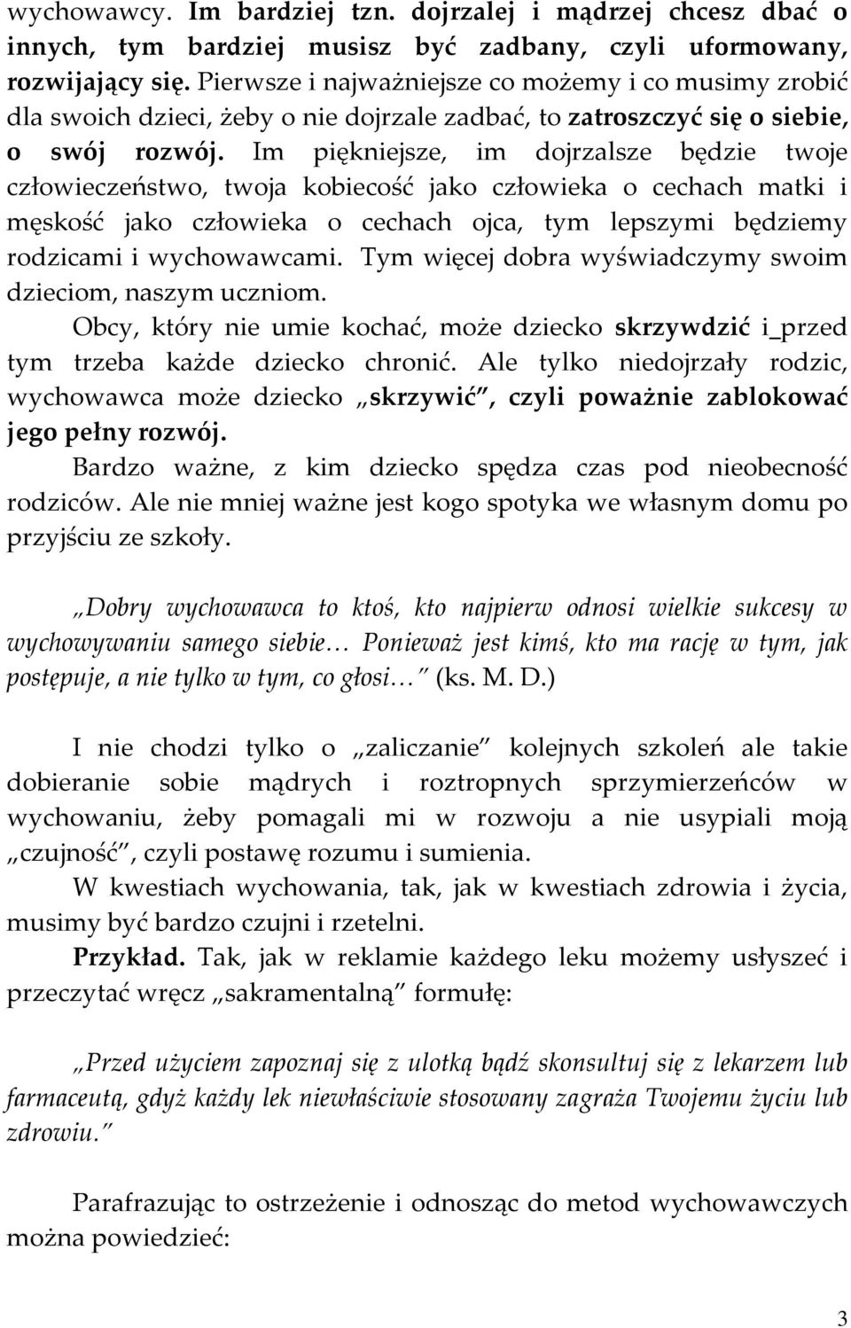 Im piękniejsze, im dojrzalsze będzie twoje człowieczeństwo, twoja kobiecość jako człowieka o cechach matki i męskość jako człowieka o cechach ojca, tym lepszymi będziemy rodzicami i wychowawcami.