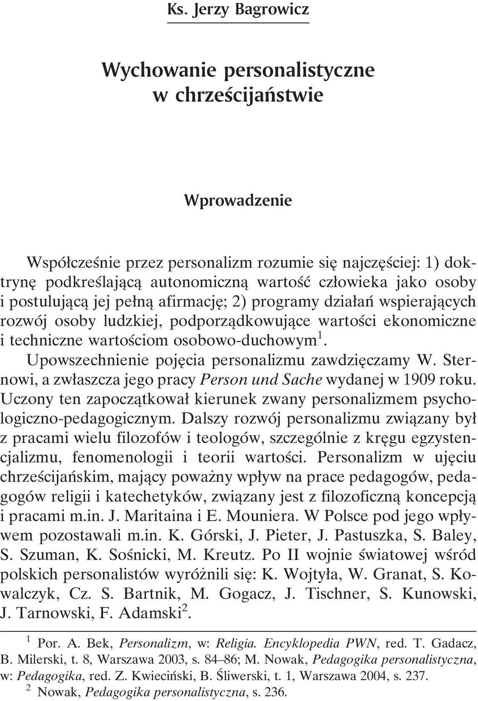 osobowo-duchowym 1. Upowszechnienie pojeî cia personalizmu zawdzieî czamy W. Sternowi, a zwøaszcza jego pracy Person und Sache wydanej w 1909 roku.