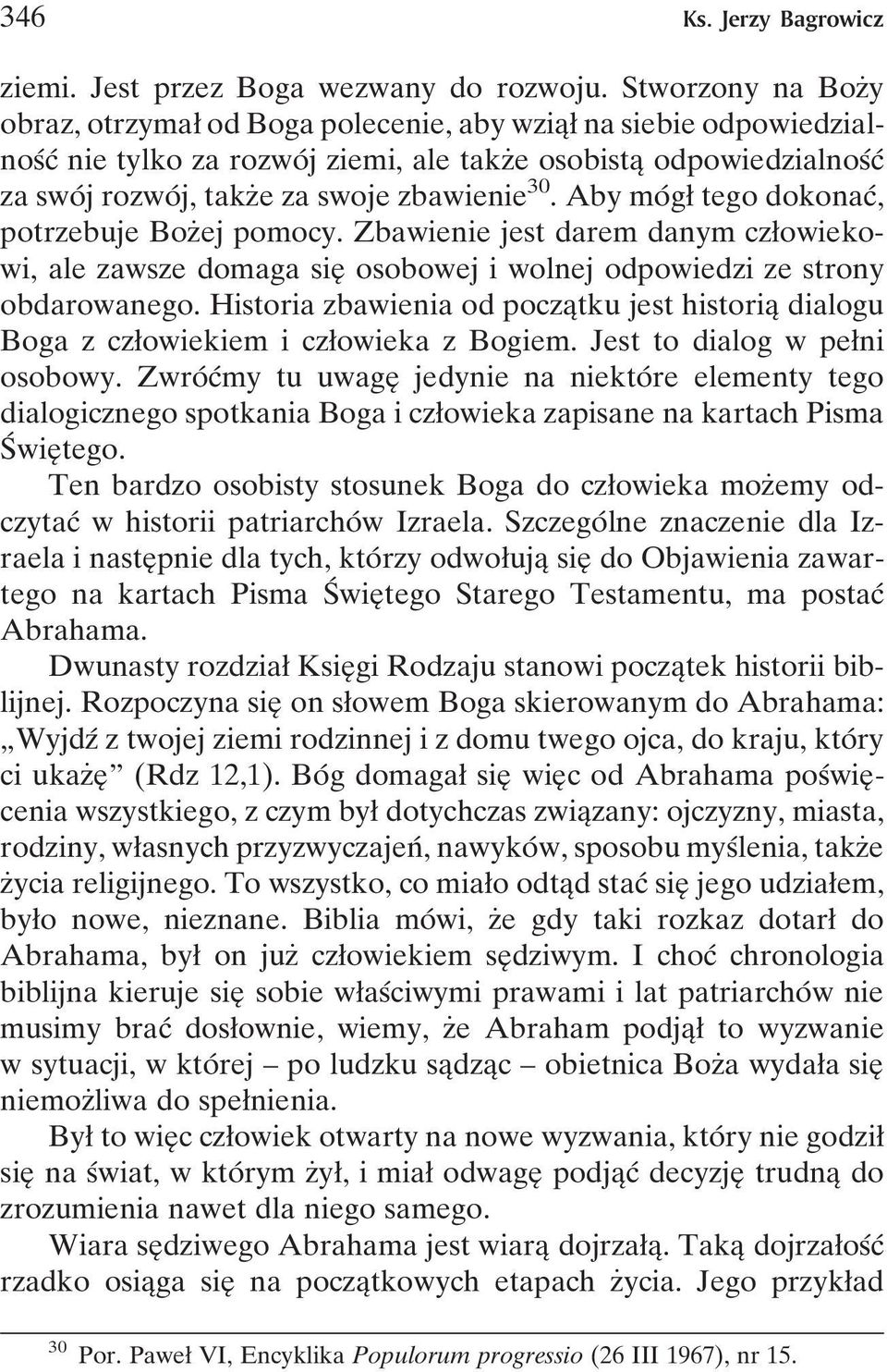 zbawienie 30. Aby moâgø tego dokonacâ, potrzebuje BozÇej pomocy. Zbawienie jest darem danym czøowiekowi, ale zawsze domaga sieî osobowej i wolnej odpowiedzi ze strony obdarowanego.