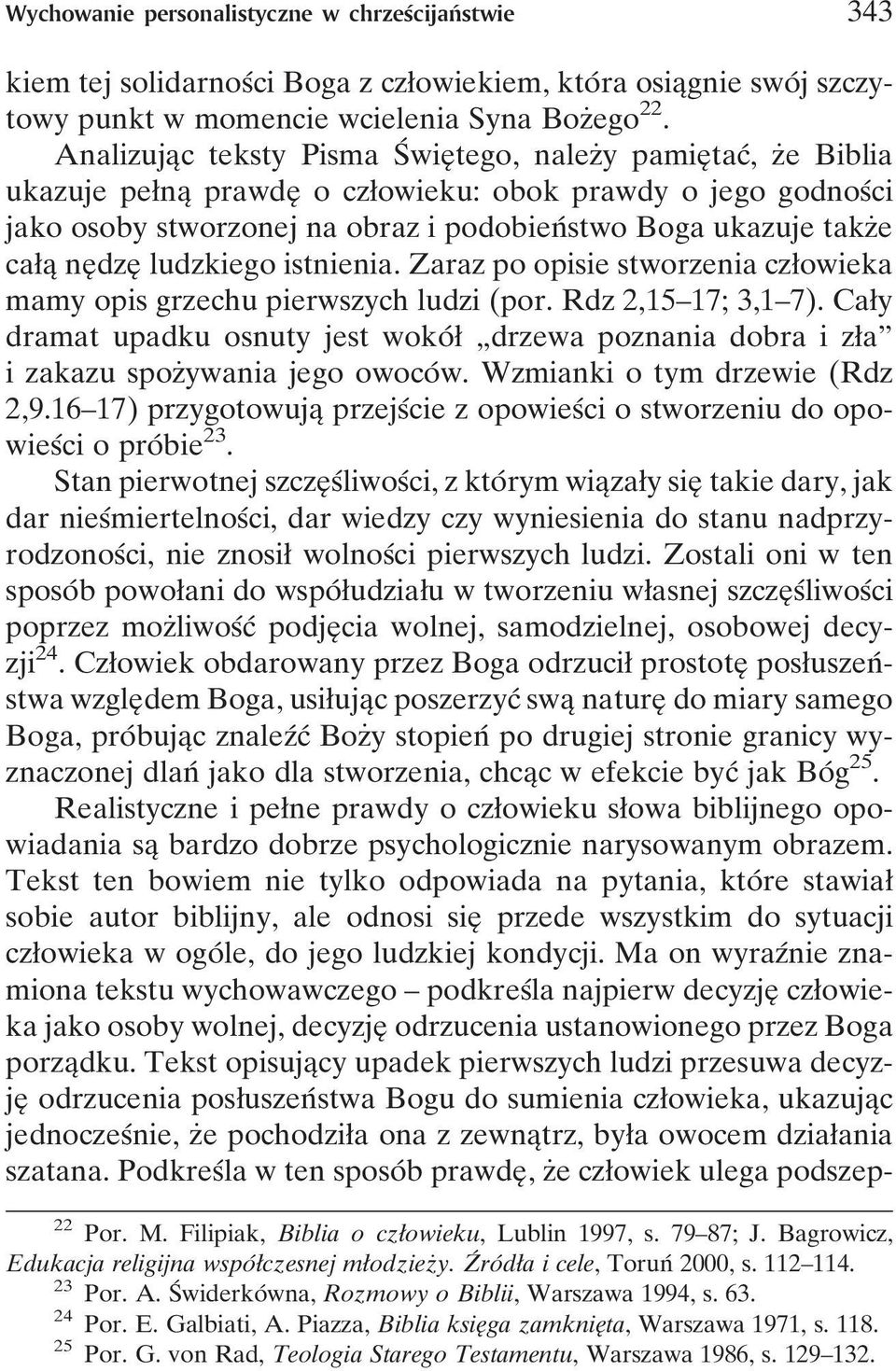 takzçe caøaî neîdzeî ludzkiego istnienia. Zaraz po opisie stworzenia czøowieka mamy opis grzechu pierwszych ludzi (por. Rdz 2,15±17; 3,1±7).