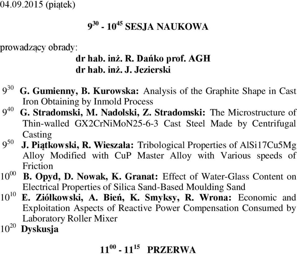 Stradomski: The Microstructure of Thin-walled GX2CrNiMoN25-6-3 Cast Steel Made by Centrifugal Casting 9 50 J. Piątkowski, R.