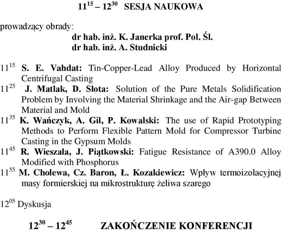 Słota: Solution of the Pure Metals Solidification Problem by Involving the Material Shrinkage and the Air-gap Between Material and Mold 11 35 K. Wańczyk, A. Gil, P.
