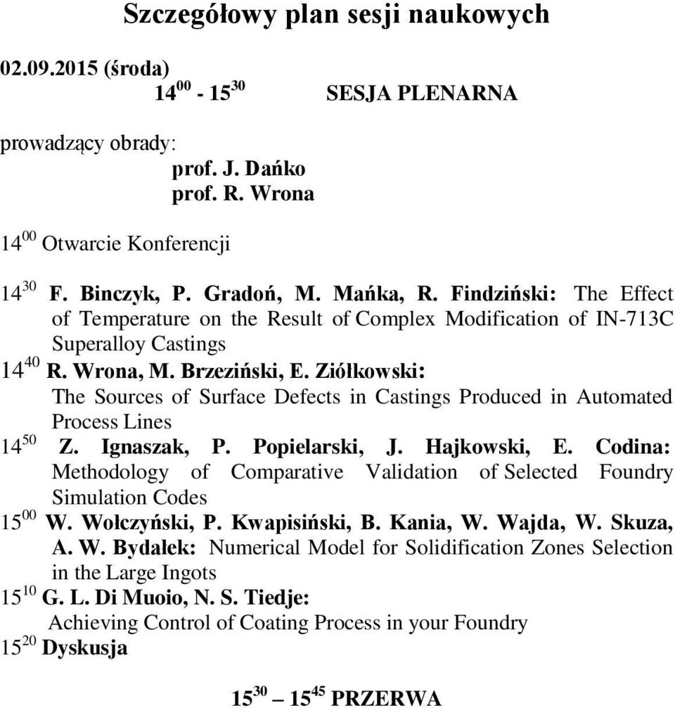 Ziółkowski: The Sources of Surface Defects in Castings Produced in Automated Process Lines 14 50 Z. Ignaszak, P. Popielarski, J. Hajkowski, E.