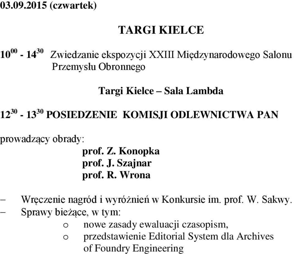 Obronnego Targi Kielce Sala Lambda 12 30-13 30 POSIEDZENIE KOMISJI ODLEWNICTWA PAN prowadzący obrady: prof. Z.