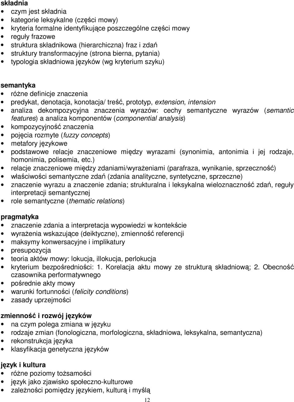 analiza dekompozycyjna znaczenia wyrazów: cechy semantyczne wyrazów (semantic features) a analiza komponentów (componential analysis) kompozycyjność znaczenia pojęcia rozmyte (fuzzy concepts)