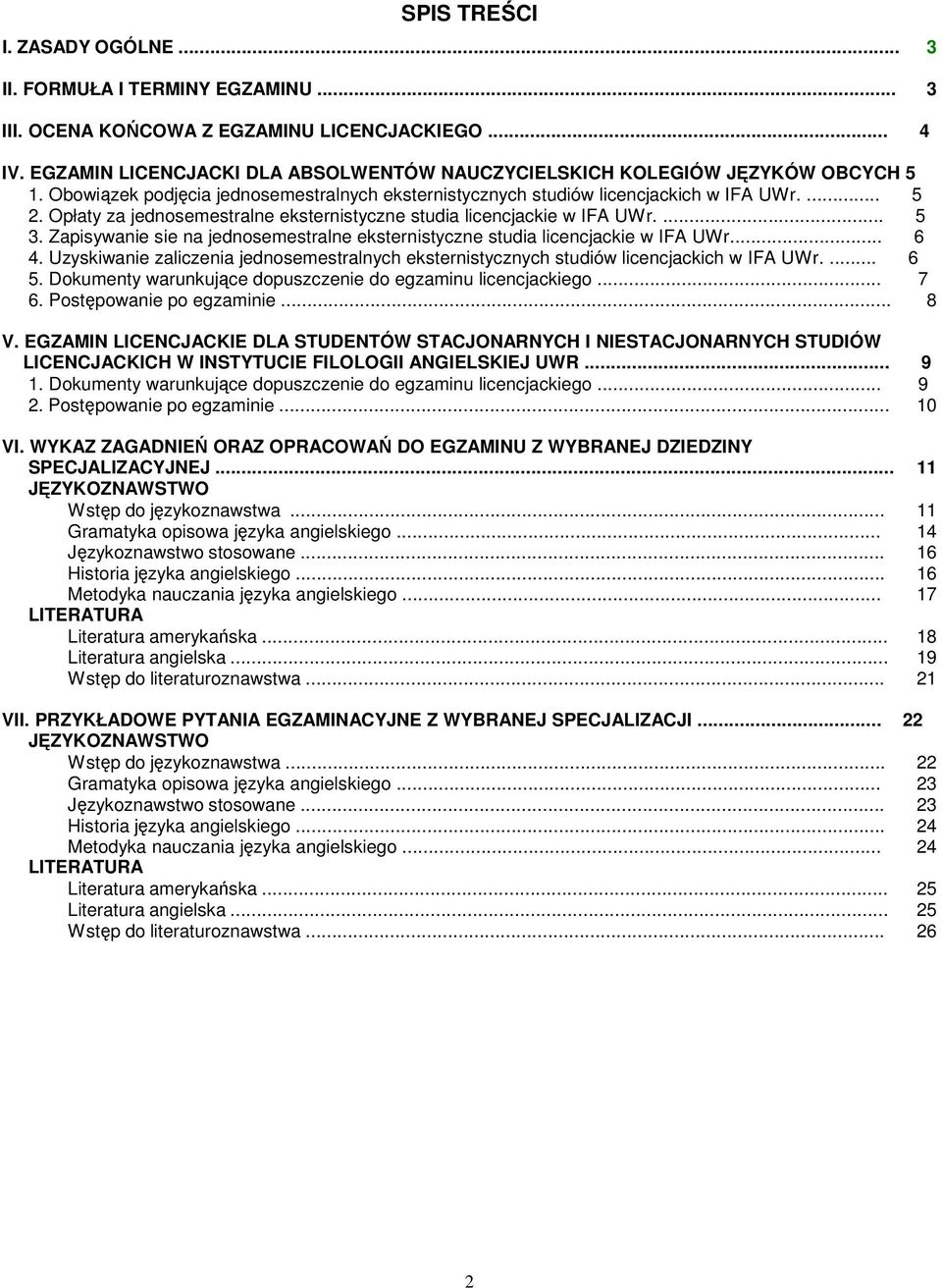 Opłaty za jednosemestralne eksternistyczne studia licencjackie w IFA UWr.... 5 3. Zapisywanie sie na jednosemestralne eksternistyczne studia licencjackie w IFA UWr... 6 4.