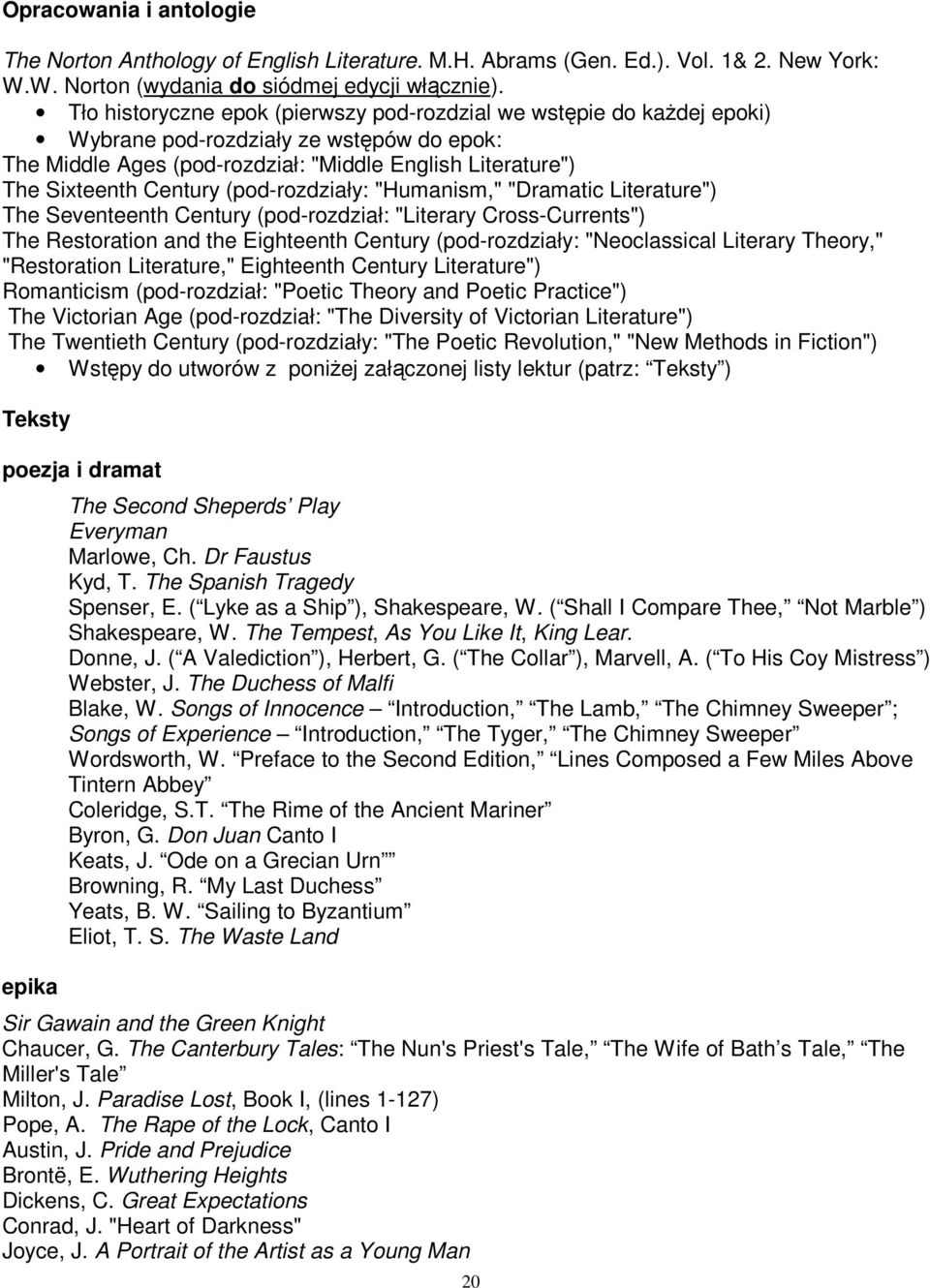 (pod-rozdziały: "Humanism," "Dramatic Literature") The Seventeenth Century (pod-rozdział: "Literary Cross-Currents") The Restoration and the Eighteenth Century (pod-rozdziały: "Neoclassical Literary