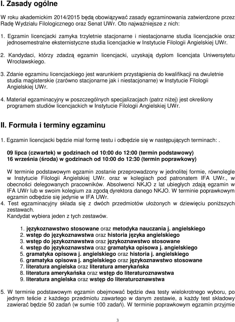 Kandydaci, którzy zdadzą egzamin licencjacki, uzyskają dyplom licencjata Uniwersytetu Wrocławskiego. 3.