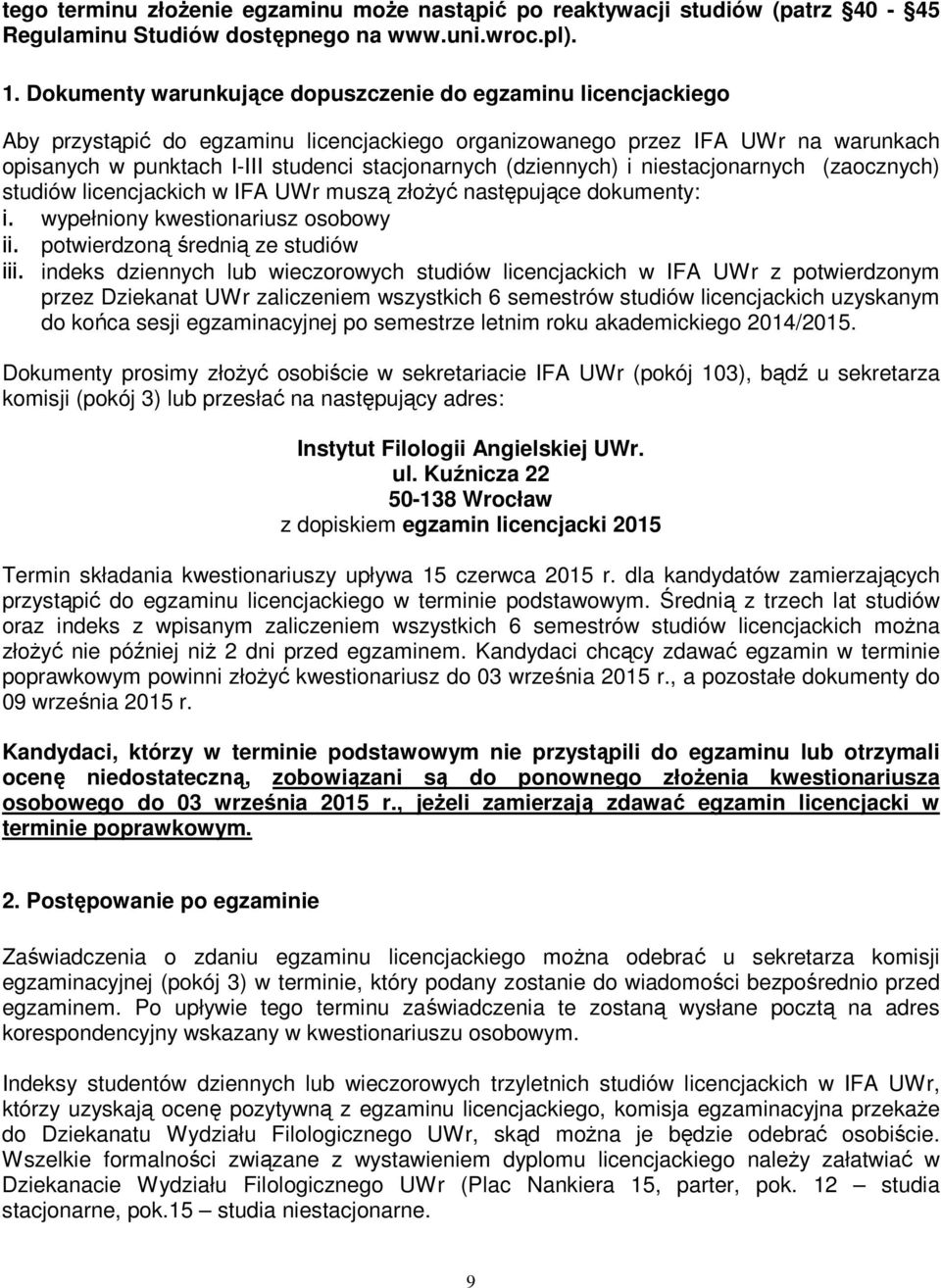 (dziennych) i niestacjonarnych (zaocznych) studiów licencjackich w IFA UWr muszą złoŝyć następujące dokumenty: i. wypełniony kwestionariusz osobowy ii. potwierdzoną średnią ze studiów iii.