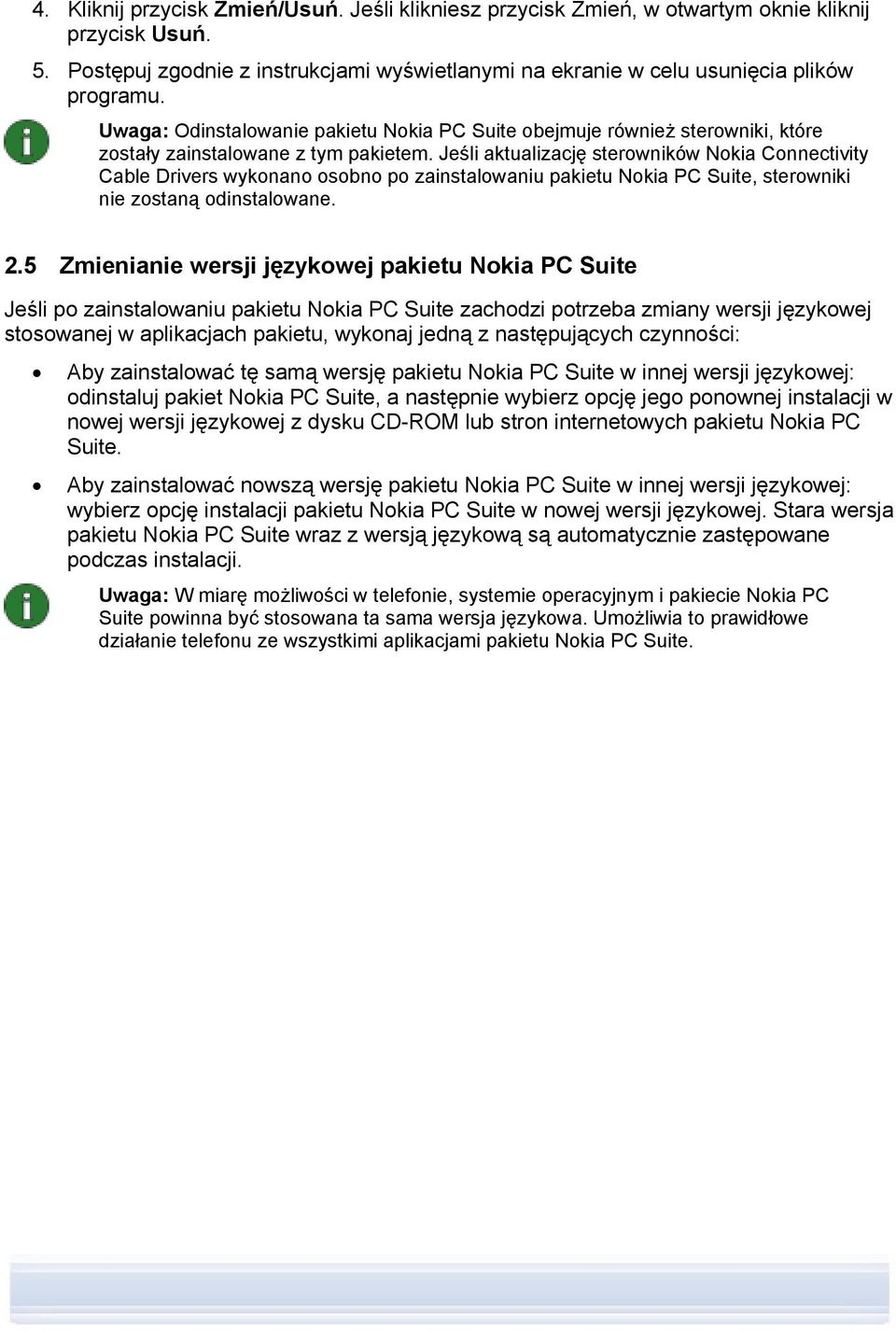 Jeśli aktualizację sterowników Nokia Connectivity Cable Drivers wykonano osobno po zainstalowaniu pakietu Nokia PC Suite, sterowniki nie zostaną odinstalowane. 2.