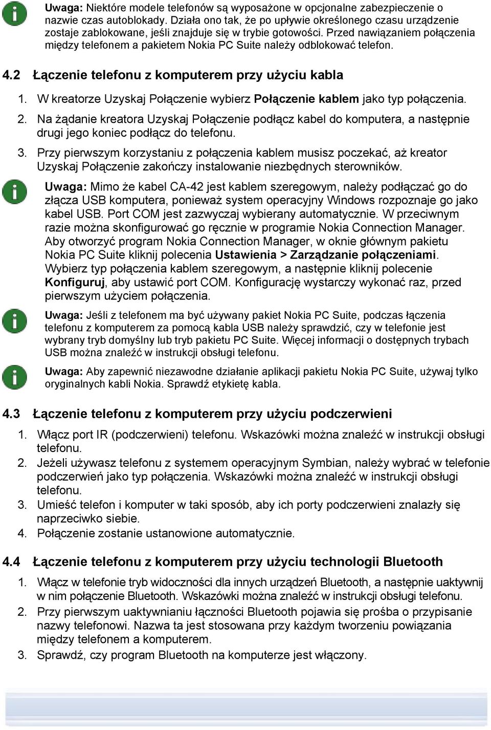 Przed nawiązaniem połączenia między telefonem a pakietem Nokia PC Suite należy odblokować telefon. 4.2 Łączenie telefonu z komputerem przy użyciu kabla 1.