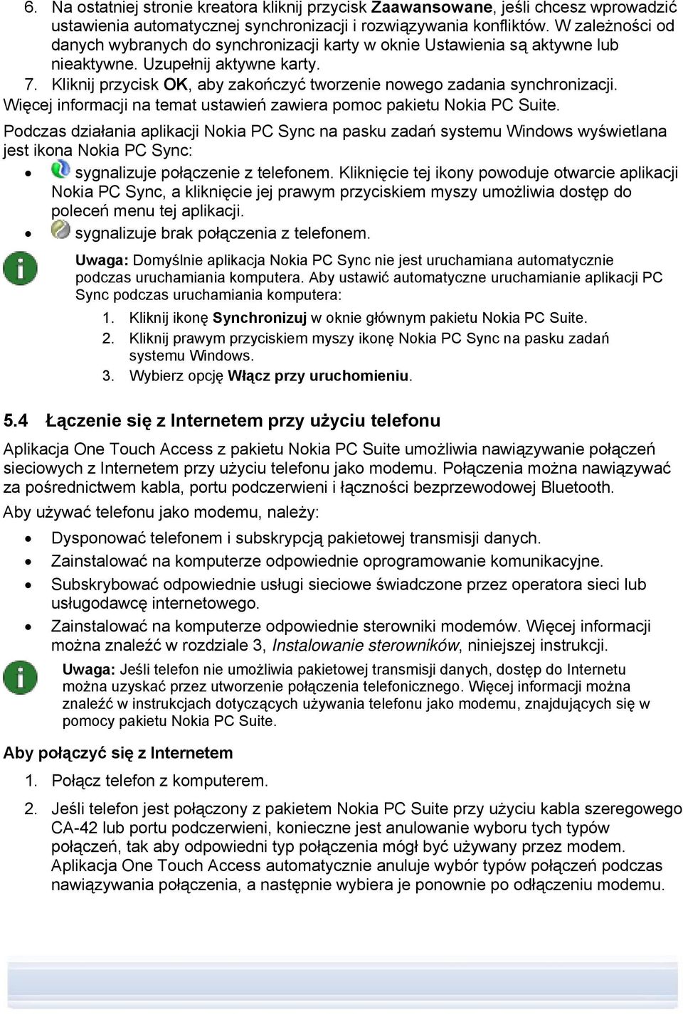 Kliknij przycisk OK, aby zakończyć tworzenie nowego zadania synchronizacji. Więcej informacji na temat ustawień zawiera pomoc pakietu Nokia PC Suite.