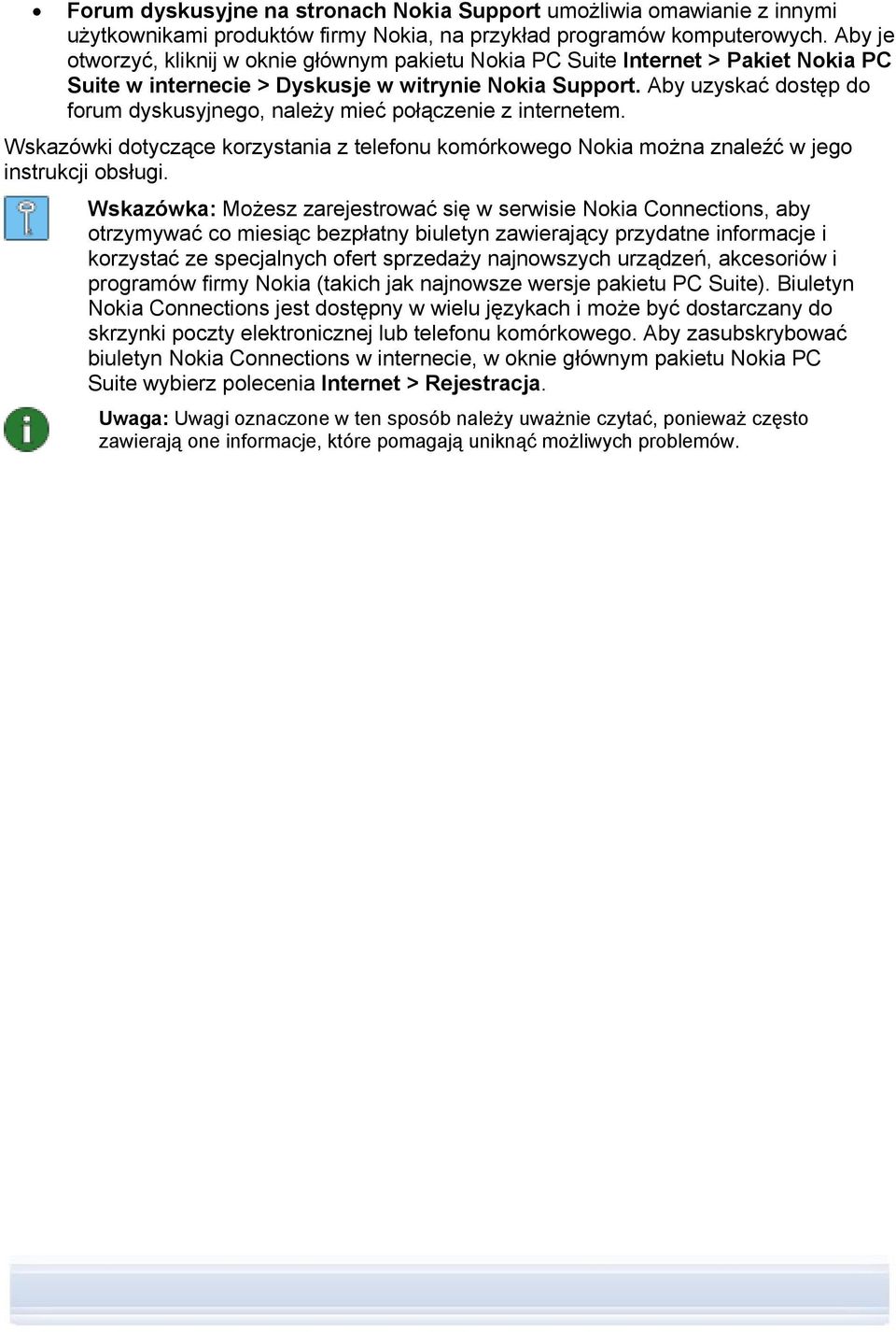 Aby uzyskać dostęp do forum dyskusyjnego, należy mieć połączenie z internetem. Wskazówki dotyczące korzystania z telefonu komórkowego Nokia można znaleźć w jego instrukcji obsługi.