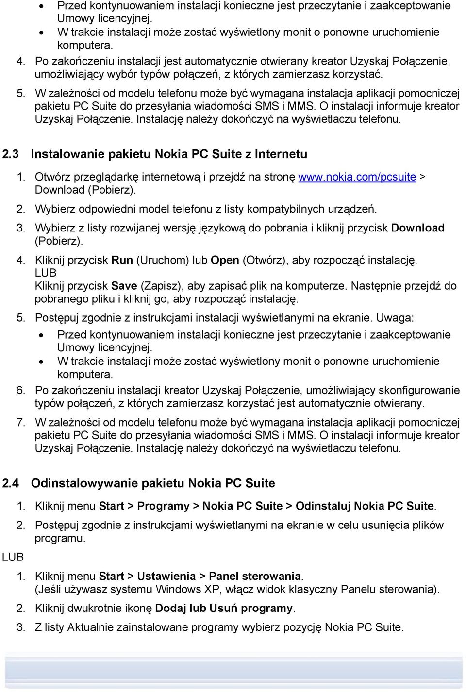 W zależności od modelu telefonu może być wymagana instalacja aplikacji pomocniczej pakietu PC Suite do przesyłania wiadomości SMS i MMS. O instalacji informuje kreator Uzyskaj Połączenie.