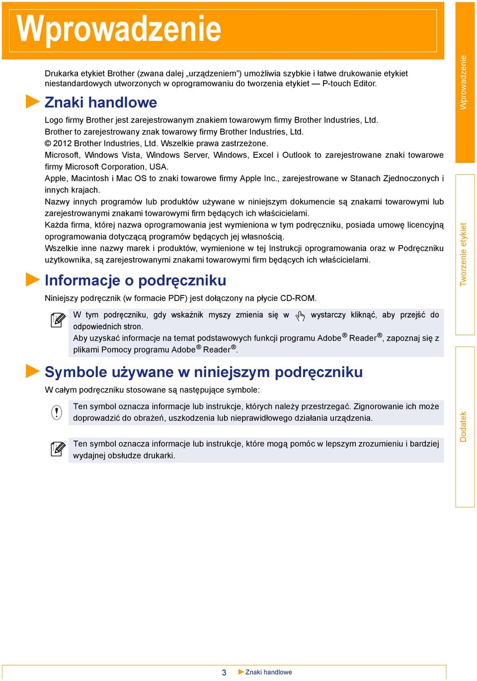 2012 Brother Industries, Ltd. Wszelkie prawa zastrzeżone. Microsoft, Windows Vista, Windows Server, Windows, Excel i Outlook to zarejestrowane znaki towarowe firmy Microsoft Corporation, USA.