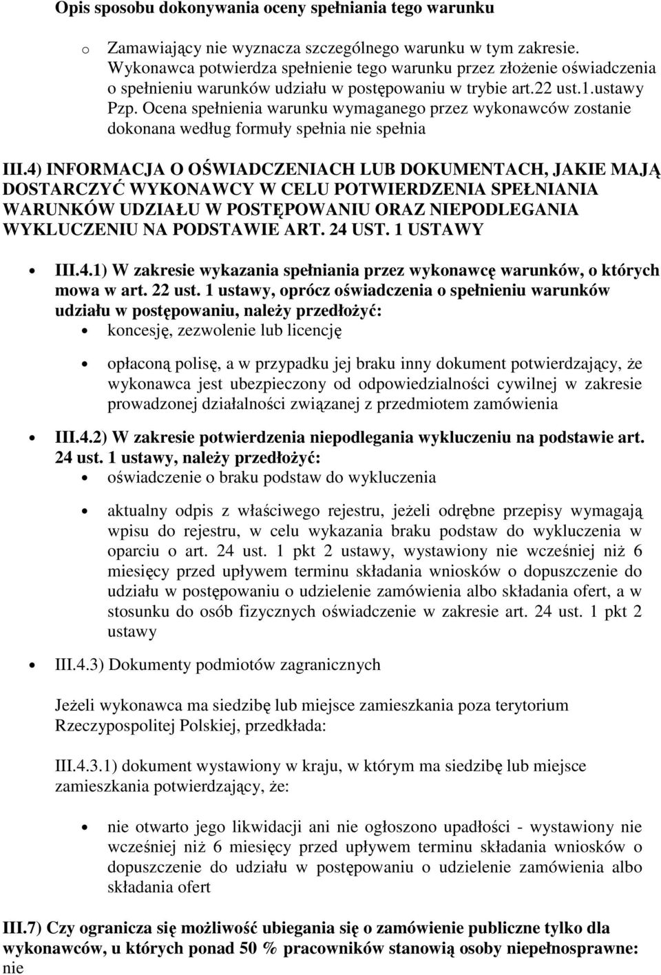 Ocena spełnienia warunku wymaganego przez wykonawców zostanie dokonana według formuły spełnia nie spełnia III.