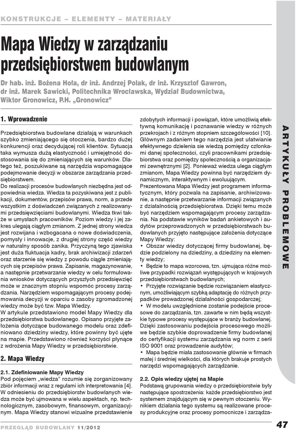 Wprowadzenie Przedsiębiorstwa budowlane działają w warunkach szybko zmieniającego się otoczenia, bardzo dużej konkurencji oraz decydującej roli klientów.