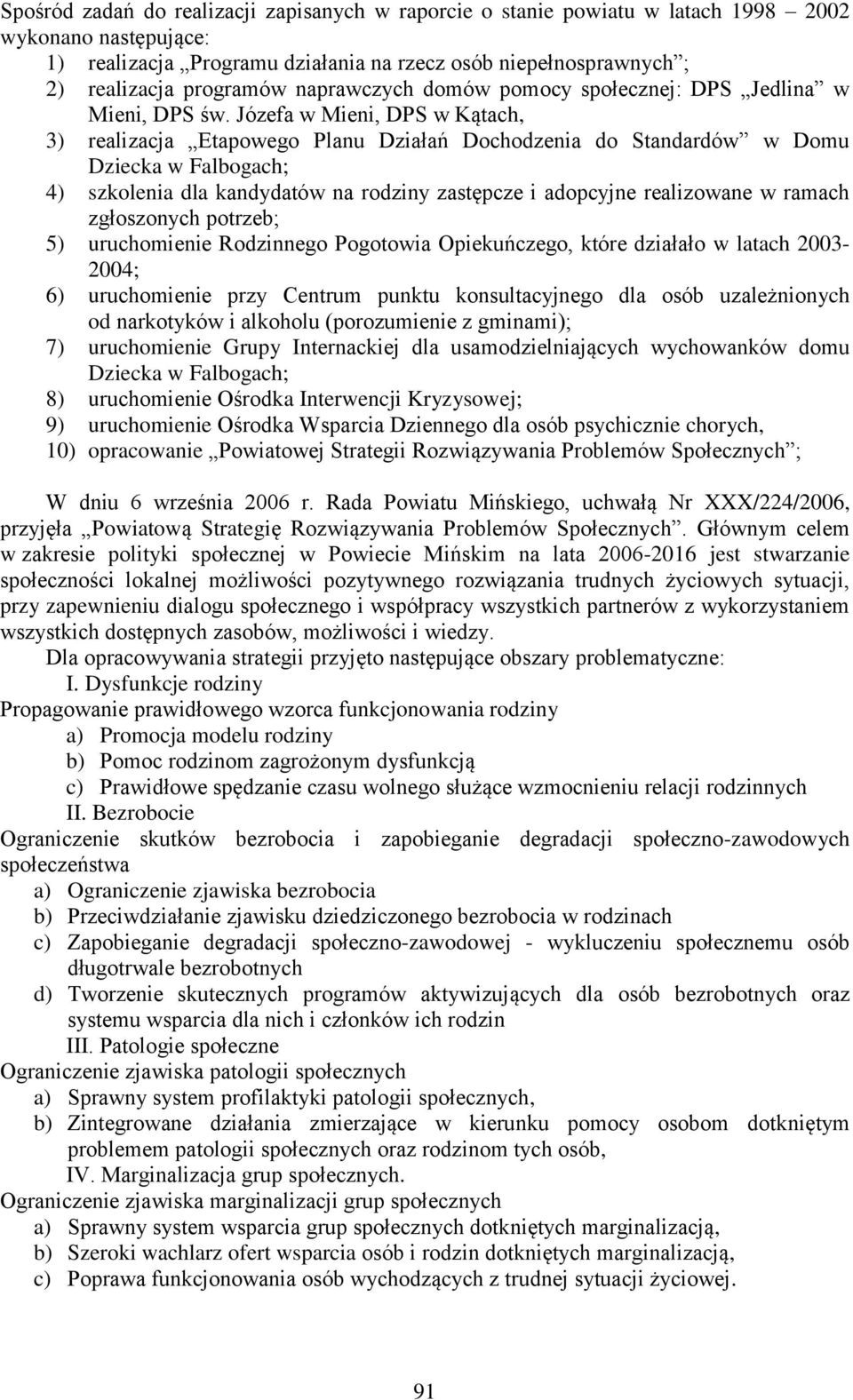 Józefa w Mieni, DPS w Kątach, 3) realizacja Etapowego Planu Działań Dochodzenia do Standardów w Domu Dziecka w Falbogach; 4) szkolenia dla kandydatów na rodziny zastępcze i adopcyjne realizowane w