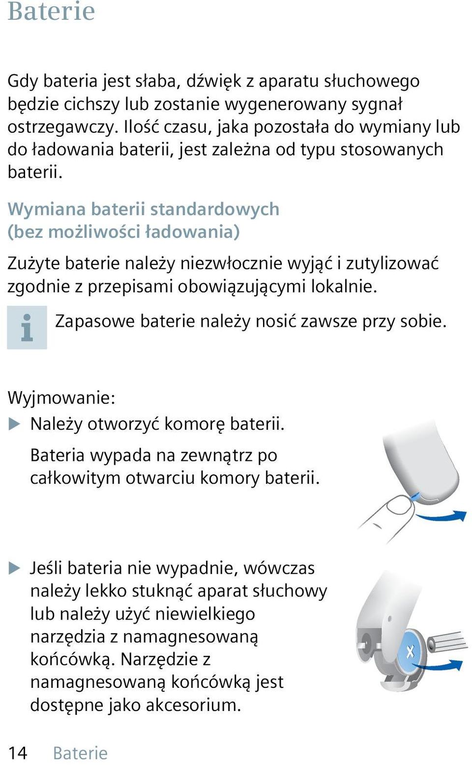 Wymiana baterii standardowych (bez możliwości ładowania) Zużyte baterie należy niezwłocznie wyjąć i zutylizować zgodnie z przepisami obowiązującymi lokalnie.