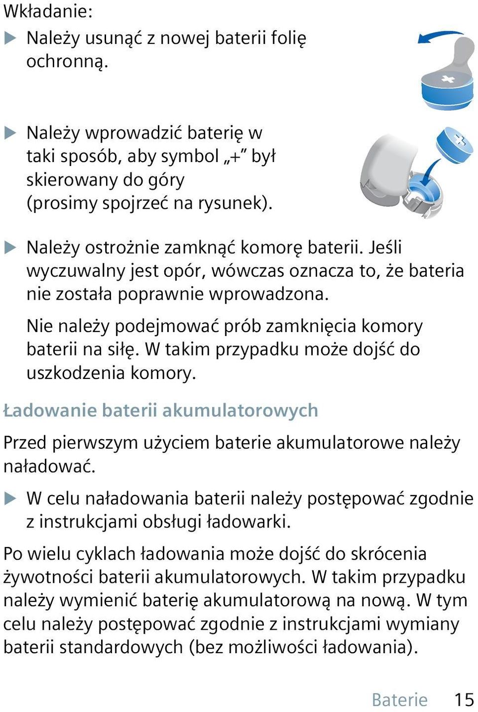 W takim przypadku może dojść do uszkodzenia komory. Ładowanie baterii akumulatorowych Przed pierwszym użyciem baterie akumulatorowe należy naładować.