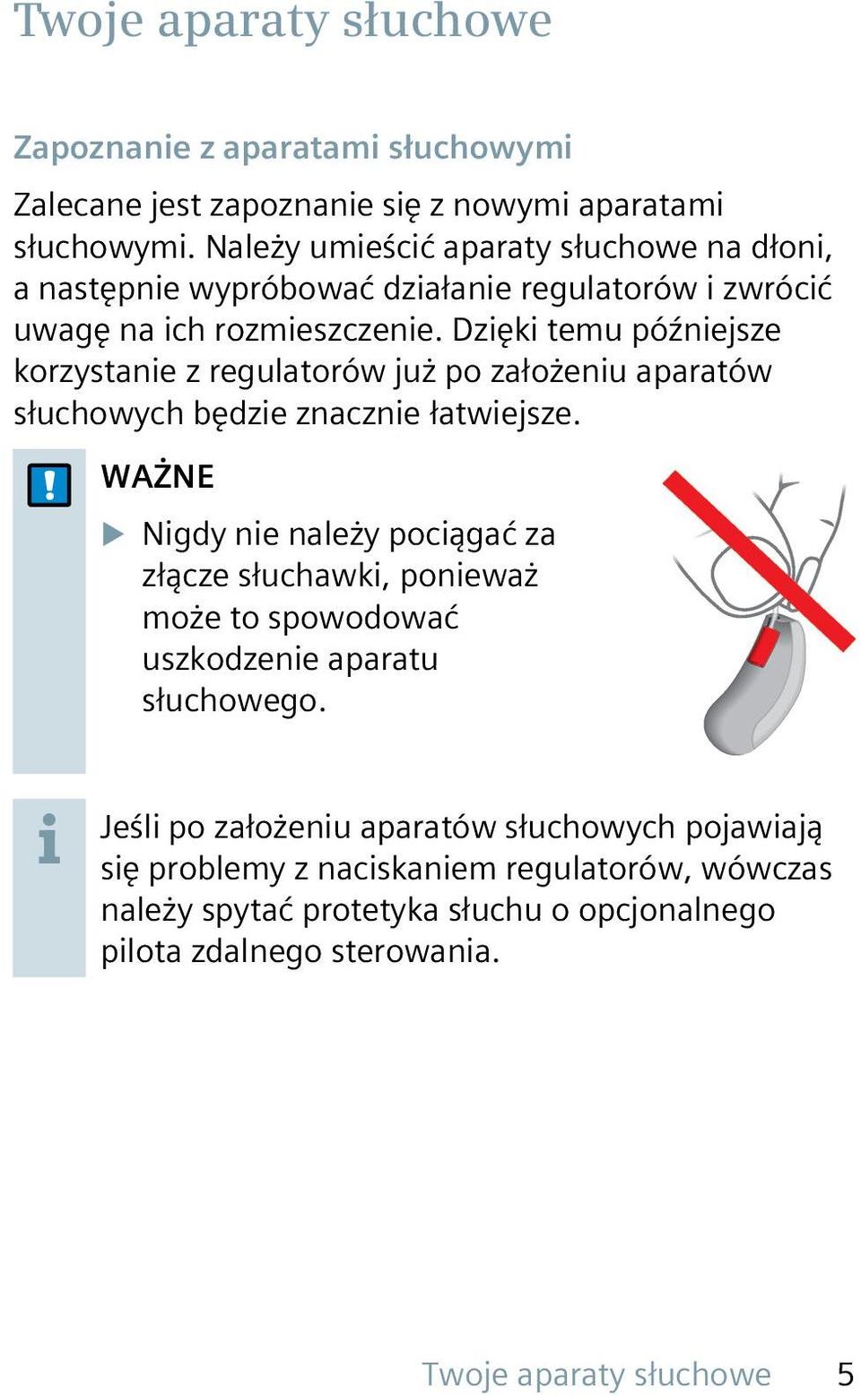 Dzięki temu późniejsze korzystanie z regulatorów już po założeniu aparatów słuchowych będzie znacznie łatwiejsze.