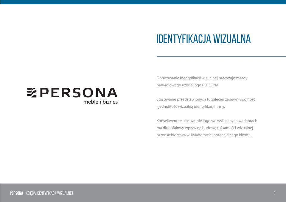 Stosowanie przedstawionych tu zaleceń zapewni spójność i jednolitość wizualną identyfikacji firmy.