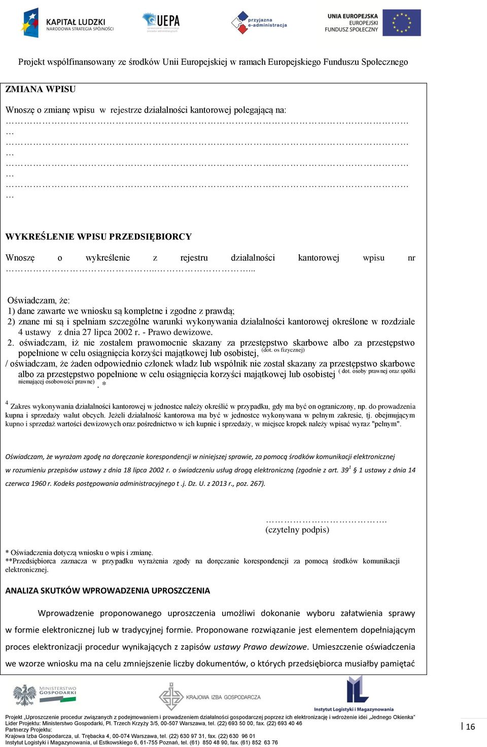 27 lipca 2002 r. - Prawo dewizowe. 2. oświadczam, iż nie zostałem prawomocnie skazany za przestępstwo skarbowe albo za przestępstwo (dot.