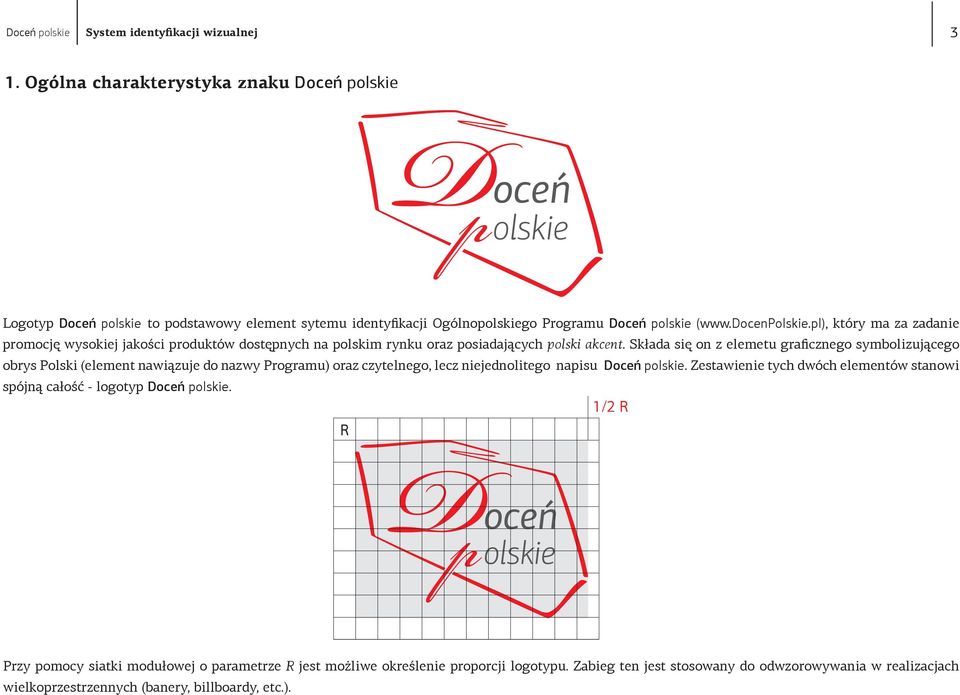 Składa się on z elemetu graficznego symbolizującego obrys Polski (element nawiązuje do nazwy Programu) oraz czytelnego, lecz niejednolitego napisu Doceń p.