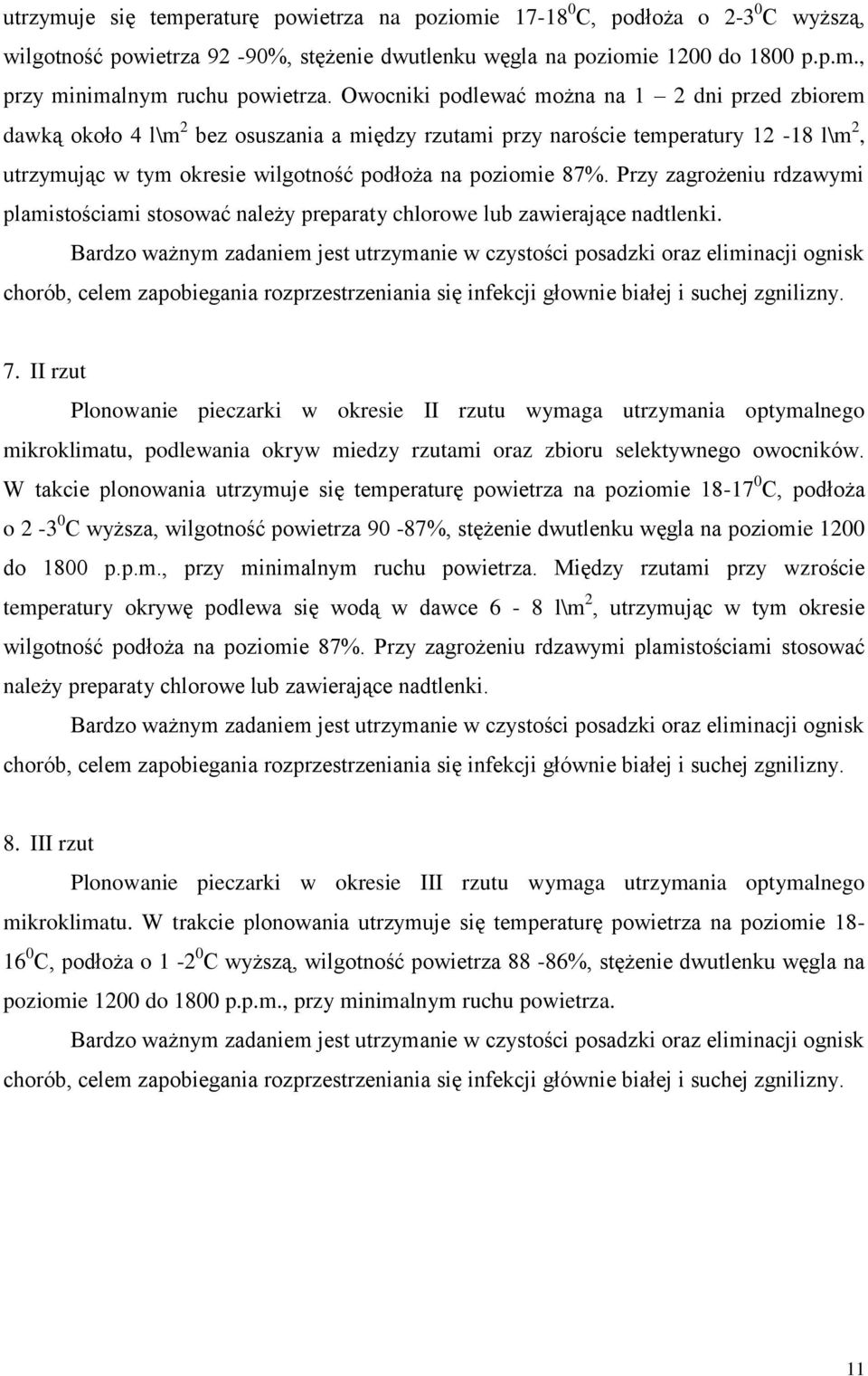 Przy zagrożeniu rdzawymi plamistościami stosować należy preparaty chlorowe lub zawierające nadtlenki.