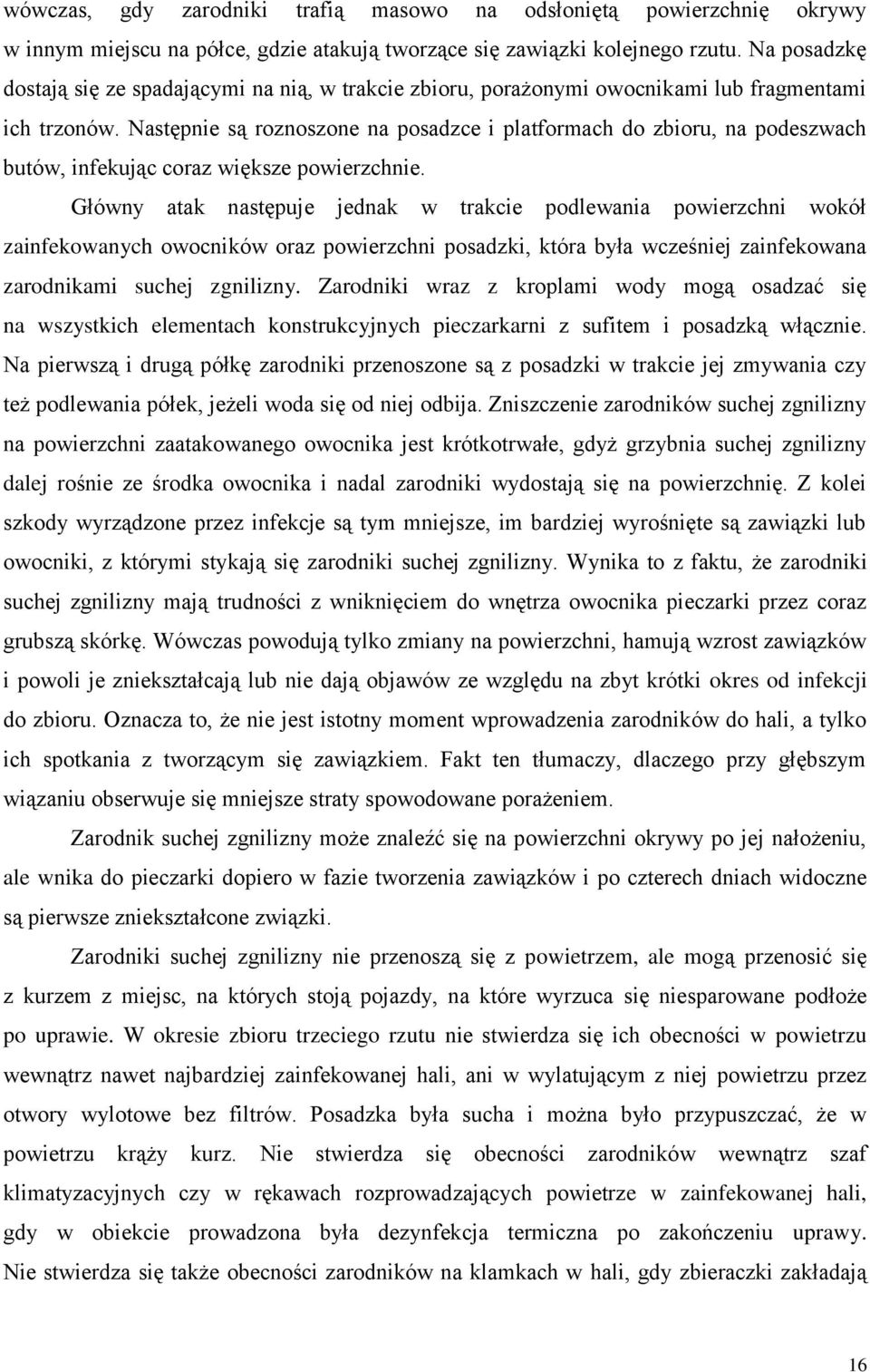 Następnie są roznoszone na posadzce i platformach do zbioru, na podeszwach butów, infekując coraz większe powierzchnie.